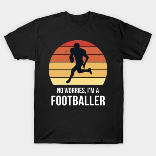 No worries i'm a footballer T-Shirt